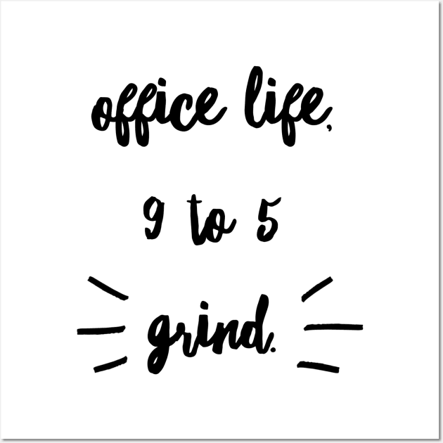 OFFICE LIFE 9 TO 5 GRIND Wall Art by Shirtsy